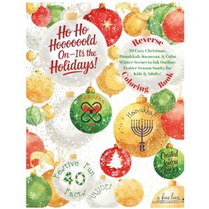 Charles, LouLou Ho Ho Hoooooold On It’s the Holidays! REVERSE COLORING BOOK: 40 Cozy Christmas, Hanukkah, Kwanzaa, & Calm Winter Scenes to Ink Outline: Festive Season Sanity for Kids & Adults! Charles, LouLou Ho Ho Hoooooold On It’s the Holidays! REVERSE COLORING BOOK: 40 Cozy Christmas, Hanukkah, Kwanzaa, & Calm Winter Scenes to Ink Outline: Festive Season Sanity for Kids & Adults!