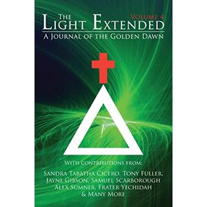 Cicero, Sandra Tabatha The Light Extended: A Journal of the Golden Dawn (Volume 4) Cicero, Sandra Tabatha The Light Extended: A Journal of the Golden Dawn (Volume 4)