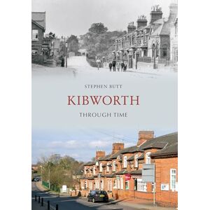 Butt, Stephen Kibworth Through Time Butt, Stephen Kibworth Through Time