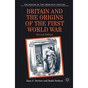 Steiner, Zara S. Britain and the Origins of the First World War: Second Edition: 4 (The Making of the Twentieth Century) Steiner, Zara S. Britain and the Origins of the First World War: Second Edition: 4 (The Making of the Twentieth Century)