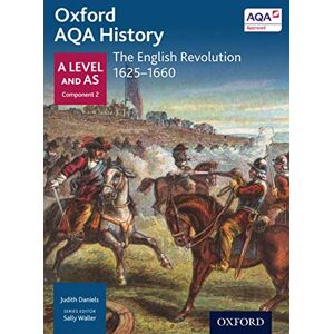 Daniels, J Oxford AQA History: The English Revolution 1625-1660 (Oxford A Level History for AQA) Daniels, J Oxford AQA History: The English Revolution 1625-1660 (Oxford A Level History for AQA)