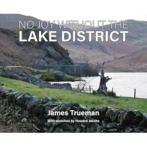 Trueman, James No Joy Without the Lake District Trueman, James No Joy Without the Lake District