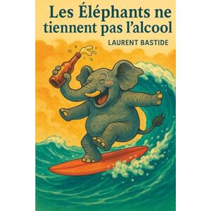 BASTIDE, Laurent Les éléphants ne tiennent pas l'alcool !: Quand la science cesse de rêver, elle se meurt. BASTIDE, Laurent Les éléphants ne tiennent pas l'alcool !: Quand la science cesse de rêver, elle se meurt.