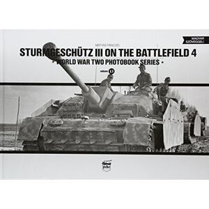 Panczel, Matyas Sturmgeschutz III on the Battlefield 4: 13 (World War Two Photobook Series) Panczel, Matyas Sturmgeschutz III on the Battlefield 4: 13 (World War Two Photobook Series)