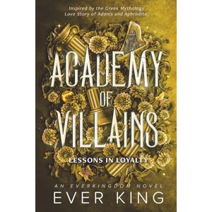King, Ever Lessons in Loyalty: Aphrodite and Adonis Greek Mythology Romantasy: 2 (Academy of Villains) King, Ever Lessons in Loyalty: Aphrodite and Adonis Greek Mythology Romantasy: 2 (Academy of Villains)
