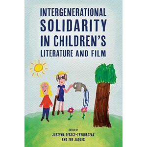 Intergenerational Solidarity in Children’s Literature and Film (Children's Literature Association Series) Intergenerational Solidarity in Children’s Literature and Film (Children's Literature Association Series)