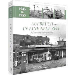 Kandler, Udo Aufbruch in eine neue Zeit: Auf dem Weg zur Bundesbahn (1945 1955) Kandler, Udo Aufbruch in eine neue Zeit: Auf dem Weg zur Bundesbahn (1945 1955)