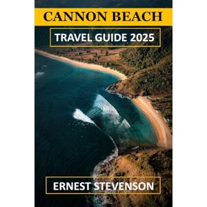 STEVENSON, ERNEST CANNON BEACH TRAVEL GUIDE 2025 (The Ultimate Travel Companion Series 2025 2026) STEVENSON, ERNEST CANNON BEACH TRAVEL GUIDE 2025 (The Ultimate Travel Companion Series 2025 2026)