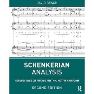 Beach, David Schenkerian Analysis: Perspectives on Phrase Rhythm, Motive and Form Beach, David Schenkerian Analysis: Perspectives on Phrase Rhythm, Motive and Form