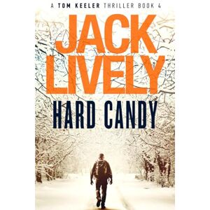Lively, Jack Hard Candy: A Tom Keeler Thriller: Book 4 Lively, Jack Hard Candy: A Tom Keeler Thriller: Book 4