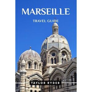 Taylor MARSEILLE TRAVEL GUIDE: Discover France’s Port City — Top Attractions, Cuisine, Culture, Day Trips, Local Tips for an Unforgettable Provence Vacation (Miles & Realms Travel Guide Series) Taylor MARSEILLE TRAVEL GUIDE: Discover France’s Port City — Top Attractions, Cuisine, Culture, Day Trips, Local Tips for an Unforgettable Provence Vacation (Miles & Realms Travel Guide Series)