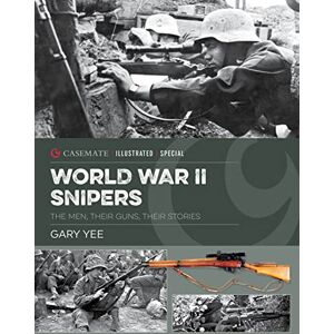 Yee, Gary World War II Snipers: The Men, Their Guns, Their Stories (Casemate Illustrated Special) Yee, Gary World War II Snipers: The Men, Their Guns, Their Stories (Casemate Illustrated Special)