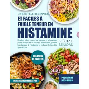 CALDWELL PHD, DR. NATHANIEL LIVRE DE RECETTES RAPIDES ET FACILES À FAIBLE TENEUR EN HISTAMINE SPÉCIAL SÉNIORS: Recettes sûres contre les allergies et réparatrices pour l’intestin ... prévenir les réactions à l’histamine CALDWELL PHD, DR. NATHANIEL LIVRE DE RECETTES RAPIDES ET FACILES À FAIBLE TENEUR EN HISTAMINE SPÉCIAL SÉNIORS: Recettes sûres contre les allergies et réparatrices pour l’intestin ... prévenir les réactions à l’histamine
