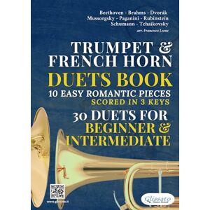 Edizioni Musicali, Glissato Bb Trumpet & F Horn duets book 10 Easy Romantic Pieces scored in 3 keys (30 duets): beginners / intermediate Edizioni Musicali, Glissato Bb Trumpet & F Horn duets book 10 Easy Romantic Pieces scored in 3 keys (30 duets): beginners / intermediate