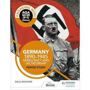 Banham, Dale Engaging with AQA GCSE (9–1) History: Germany, 1890–1945: Democracy and dictatorship Period study Banham, Dale Engaging with AQA GCSE (9–1) History: Germany, 1890–1945: Democracy and dictatorship Period study