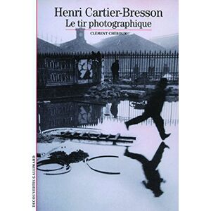 CHEROUX, CLEMEN Decouverte Gallimard: Henri Cartier-Bresson: Le tire photographique CHEROUX, CLEMEN Decouverte Gallimard: Henri Cartier-Bresson: Le tire photographique