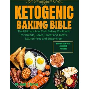 Ryan, Dr Jane T. KETOGENIC BAKING BIBLE: THE ULTIMATE LOW CARB BAKING COOKBOOK FOR BREADS, CAKES, SWEET AND TREATS(GLUTEN -FREE AND SUGAR -FREE) Ryan, Dr Jane T. KETOGENIC BAKING BIBLE: THE ULTIMATE LOW CARB BAKING COOKBOOK FOR BREADS, CAKES, SWEET AND TREATS(GLUTEN -FREE AND SUGAR -FREE)