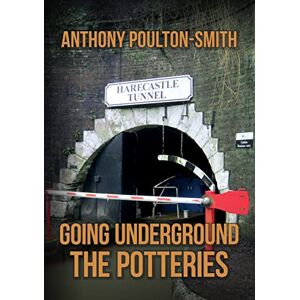 Poulton-Smith, Anthony Going Underground: The Potteries Poulton-Smith, Anthony Going Underground: The Potteries