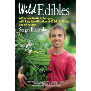 Boutenko, Sergei Wild Edibles: A Practical Guide to Foraging, with Easy Identification of 60 Edible Plants and 67 Recipes Boutenko, Sergei Wild Edibles: A Practical Guide to Foraging, with Easy Identification of 60 Edible Plants and 67 Recipes