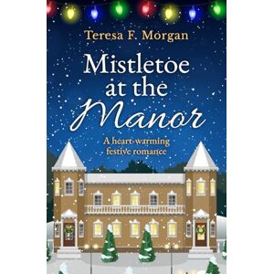 Morgan, Teresa F. Mistletoe at the Manor: A heart-warming festive romance (Teresa F. Morgan Kittiwake Cove Books) Morgan, Teresa F. Mistletoe at the Manor: A heart-warming festive romance (Teresa F. Morgan Kittiwake Cove Books)
