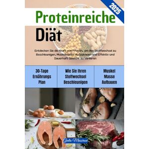 Massironi, Giulio Proteinreiche Diät: Entdecken Sie die Kraft von Protein, um den Stoffwechsel zu Beschleunigen, Muskelmasse Aufzubauen und Effektiv und Dauerhaft Gewicht zu Verlieren Massironi, Giulio Proteinreiche Diät: Entdecken Sie die Kraft von Protein, um den Stoffwechsel zu Beschleunigen, Muskelmasse Aufzubauen und Effektiv und Dauerhaft Gewicht zu Verlieren