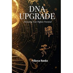 Banks, Nikeya Spiritual DNA Upgrade: Activating Your Highest Potential Banks, Nikeya Spiritual DNA Upgrade: Activating Your Highest Potential