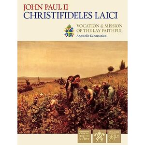 Paul II, Pope St John Christifideles Laici: Apostolic Exhortation Vocation and Mission of the Lay Faithful (Vatican Documents) Paul II, Pope St John Christifideles Laici: Apostolic Exhortation Vocation and Mission of the Lay Faithful (Vatican Documents)