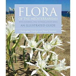 Basak Gardner Flora of the Mediterranean: An Illustrated Guide Basak Gardner Flora of the Mediterranean: An Illustrated Guide
