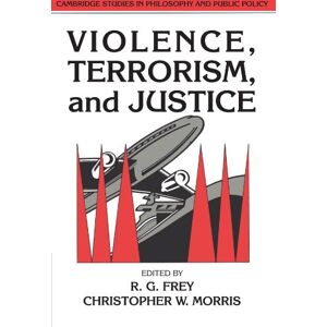 Violence, Terrorism, and Justice (Cambridge Studies in Philosophy and Public Policy) Violence, Terrorism, and Justice (Cambridge Studies in Philosophy and Public Policy)