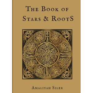 Siler, Amaliyah The Book of Stars and Roots: Looking Back to Go Forward Siler, Amaliyah The Book of Stars and Roots: Looking Back to Go Forward