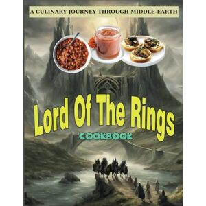 Ervin, Michaela E Lord Of The Rings CookBook: A Culinary Journey Through Middle Earth Ervin, Michaela E Lord Of The Rings CookBook: A Culinary Journey Through Middle Earth