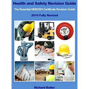 Butler, Richard Health and Safety Revision Guide The Essential NEBOSH Certificate Revision Guide Butler, Richard Health and Safety Revision Guide The Essential NEBOSH Certificate Revision Guide