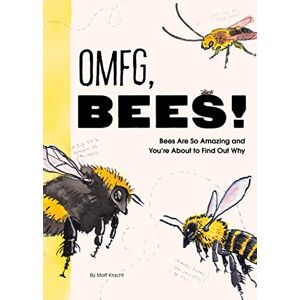Kracht, Matt OMFG, BEES!: Bees Are So Amazing and You’re About to Find Out Why Kracht, Matt OMFG, BEES!: Bees Are So Amazing and You’re About to Find Out Why