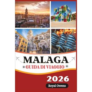 Owens, Royal Malaga Guida di viaggio 2026 (a colori): Scopri le meraviglie senza tempo della Costa del Sol: dalle antiche fortezze alle spiagge dorate e alle vivaci serate di tapas Owens, Royal Malaga Guida di viaggio 2026 (a colori): Scopri le meraviglie senza tempo della Costa del Sol: dalle antiche fortezze alle spiagge dorate e alle vivaci serate di tapas