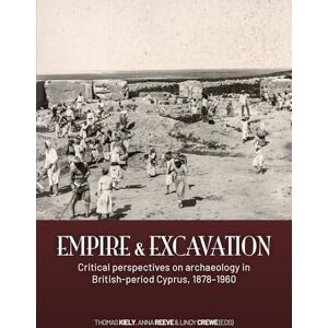 Philosophy Empire and excavation: Critical perspectives on archaeology in British-period Cyprus, 1878–1960 Philosophy Empire and excavation: Critical perspectives on archaeology in British-period Cyprus, 1878–1960