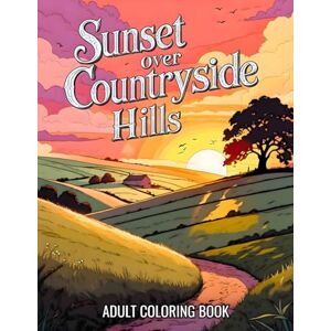 Mitchell, Joanna Sunset Over Countryside Hills Adult Coloring Book: 38 Beautiful Pages with Rolling Valleys, Quiet Villages and Distant Horizons – Perfect for Creative ... (Joanna Mitchell – The Art of Calm and Color) Mitchell, Joanna Sunset Over Countryside Hills Adult Coloring Book: 38 Beautiful Pages with Rolling Valleys, Quiet Villages and Distant Horizons – Perfect for Creative ... (Joanna Mitchell – The Art of Calm and Color)