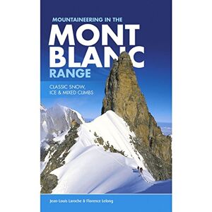 Jean-Louis Laroche Mountaineering in the Mont Blanc Range: Classic Snow, Ice & Mixed Climbs Jean-Louis Laroche Mountaineering in the Mont Blanc Range: Classic Snow, Ice & Mixed Climbs