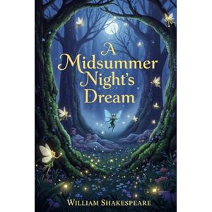 SHAKESPEARE, WILLIAM A Midsummer Night's Dream SHAKESPEARE, WILLIAM A Midsummer Night's Dream