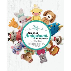 Practical Publishing Crochet Amigurumi for Beginners – volume 2: 17 toy animal patterns with trips & tricks: Cute crochet patterns perfect for beginners and seasoned crafters Practical Publishing Crochet Amigurumi for Beginners – volume 2: 17 toy animal patterns with trips & tricks: Cute crochet patterns perfect for beginners and seasoned crafters