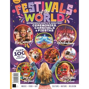 Future Publishing Ltd Festivals of the World: Experience Earth's Greatest Ceremonies, Carnivals & Fiestas: Your Guide to the Most Fascinating and Colourful Festivals Future Publishing Ltd Festivals of the World: Experience Earth's Greatest Ceremonies, Carnivals & Fiestas: Your Guide to the Most Fascinating and Colourful Festivals