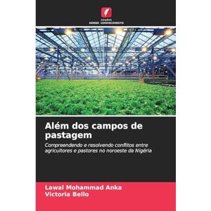 Anka, Lawal Mohammad Além dos campos de pastagem: Compreendendo e resolvendo conflitos entre agricultores e pastores no noroeste da Nigéria Anka, Lawal Mohammad Além dos campos de pastagem: Compreendendo e resolvendo conflitos entre agricultores e pastores no noroeste da Nigéria