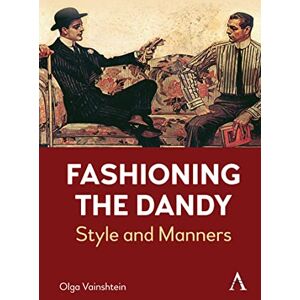 Vainshtein, Olga Fashioning the Dandy: Style and Manners (Anthem Studies in Fashion, Dress and Visual Cultures, 1) Vainshtein, Olga Fashioning the Dandy: Style and Manners (Anthem Studies in Fashion, Dress and Visual Cultures, 1)