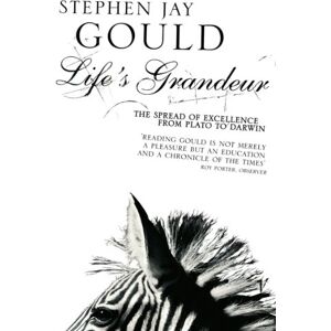 Gould, Stephen Jay Life's Grandeur: The Spread of Excellence From Plato to Darwin Gould, Stephen Jay Life's Grandeur: The Spread of Excellence From Plato to Darwin