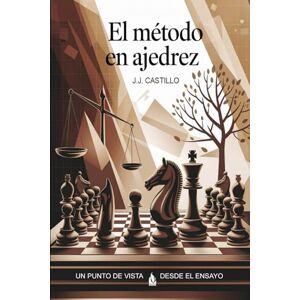 Castillo Sánchez, Juan José EL MÉTODO EN AJEDREZ Castillo Sánchez, Juan José EL MÉTODO EN AJEDREZ