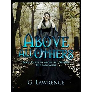 Lawrence, G. Above All Others: 3 (Above All Others; The Lady Anne) Lawrence, G. Above All Others: 3 (Above All Others; The Lady Anne)