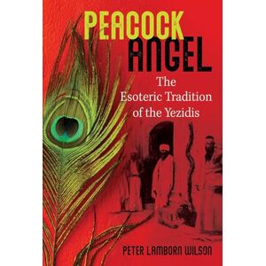 Wilson Peacock Angel: The Esoteric Tradition of the Yezidis Wilson Peacock Angel: The Esoteric Tradition of the Yezidis