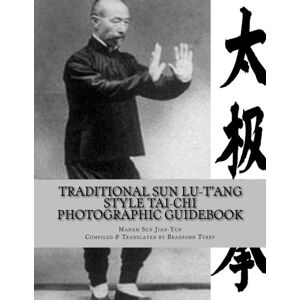 Traditional Sun Lu-T'ang Style Tai-Chi Photographic Guidebook: 1957 Guidebook: 95 Posture Form Traditional Sun Lu-T'ang Style Tai-Chi Photographic Guidebook: 1957 Guidebook: 95 Posture Form