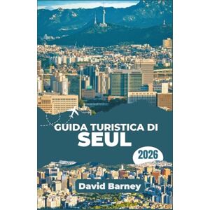 Barney, David Guida turistica di Seul 2026: Esplora i quartieri urbani, le vie del cibo, i mercati notturni, gli eventi stagionali e ottieni informazioni sul budget giornaliero Barney, David Guida turistica di Seul 2026: Esplora i quartieri urbani, le vie del cibo, i mercati notturni, gli eventi stagionali e ottieni informazioni sul budget giornaliero