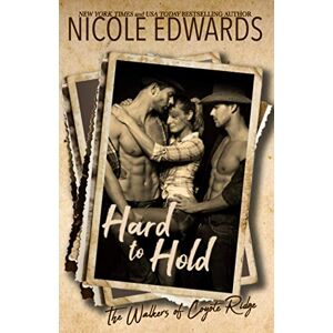 Edwards, Nicole Hard to Hold: Volume 1 (The Walkers of Coyote Ridge) Edwards, Nicole Hard to Hold: Volume 1 (The Walkers of Coyote Ridge)