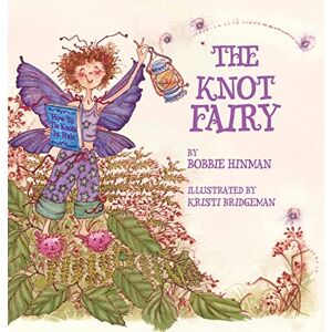 Hinman, Bobbie The Knot Fairy: Winner of 7 Children's Picture Book Awards: Who Tangled My Hair While I Was Sleeping? For Kids Ages 3-7: 1 (Best Fairy Books) Hinman, Bobbie The Knot Fairy: Winner of 7 Children's Picture Book Awards: Who Tangled My Hair While I Was Sleeping? For Kids Ages 3-7: 1 (Best Fairy Books)